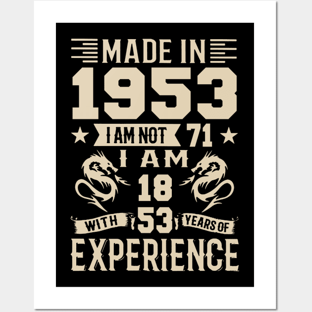 Made In 1953 I Am Not 71 I Am 18 With 53 Years Of Experience Wall Art by Happy Solstice